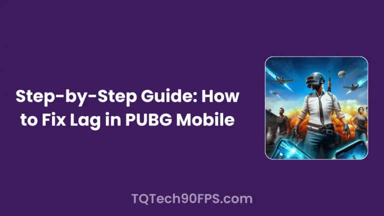 Step-by-Step Guide: How to Fix Lag in PUBG Mobile